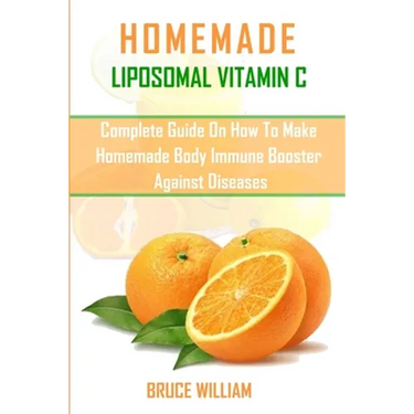 Homemade Liposomal Vitamin C: Complete Guide on How to Make Homemade Immune Booster Against Diseases
