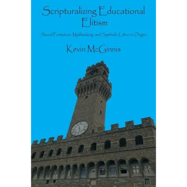 Scripturalizing Educational Elitism: Social Formation, Mythmaking, and Symbolic Labor in Origen