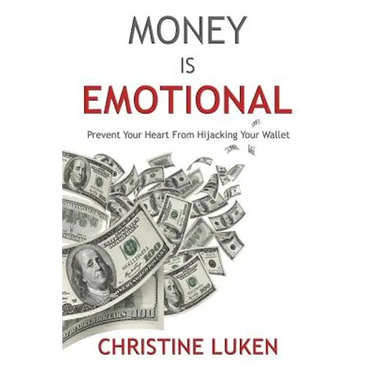 Money Is Emotional: Prevent Your Heart from Hijacking Your Wallet