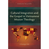 Cultural Integration and the Gospel in Vietnamese Mission Theology: A Paradigm Shift