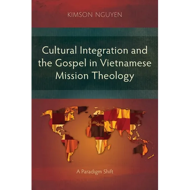 Cultural Integration and the Gospel in Vietnamese Mission Theology: A Paradigm Shift