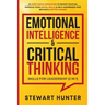 Emotional Intelligence & Critical Thinking Skills For Leadership (2 in 1): 20 Must Know Strategies To Boost Your EQ, Improve Your Social Skills & Self
