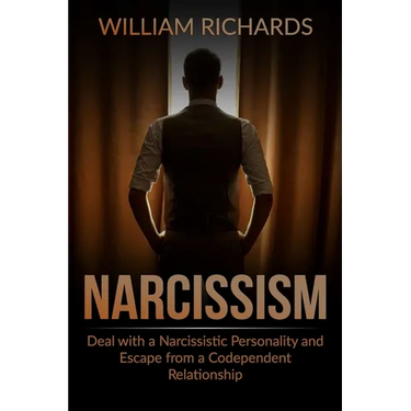 Narcissism: Deal with a Narcissistic Personality and Escape from a Codependent Relationship