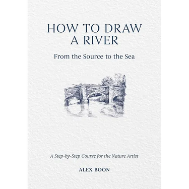 How to Draw a River: From the Source to the Sea: A Step-By-Step Course for the Nature Artist