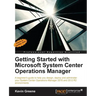 Getting Started with Microsoft System Center Operations Manager: Using SCOM 2016 TP 5
