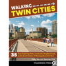 Walking Twin Cities: 35 Tours Exploring Parks, Landmarks, Neighborhoods, and Cultural Centers of Minneapolis and St. Paul