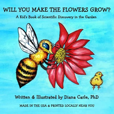 Will You Make The Flowers Grow?: A Kid's Book of Science Discovery in the Garden