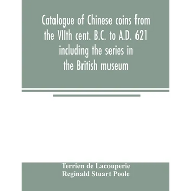 Catalogue of Chinese coins from the VIIth cent. B.C. to A.D. 621 including the series in the British museum