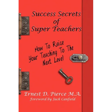 Success Secrets of Super Teachers: How to Take Your Teaching