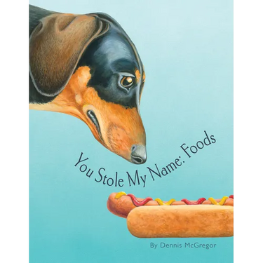 You Stole My Name: Foods: A Rhyming Book of Foods & Animals That Sound Alike