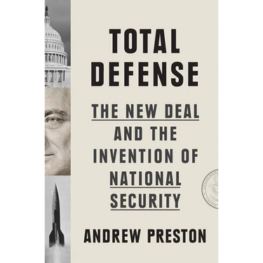 Total Defense: The New Deal and the Invention of National Security