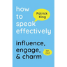 How to Speak Effectively: Influence, Engage, & Charm