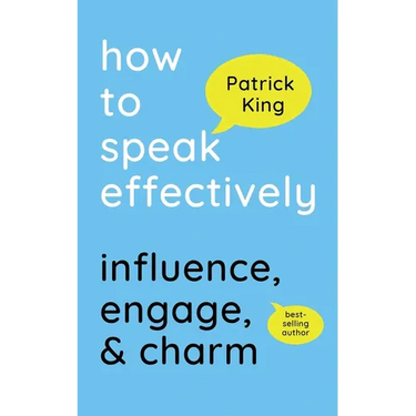 How to Speak Effectively: Influence, Engage, & Charm