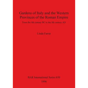 Gardens of Italy and the Western Provinces of the Roman Empire: From the 4th century BC to the 4th century AD