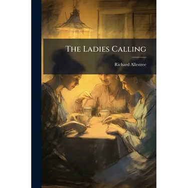 The Ladies Calling: In Two Parts