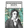 Remembering Keats - Essays & Poetry in Dedication to the Romantic Poet