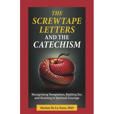 The Screwtape Letters and the Catechism: Recognizing Temptation, Battling Sin, and Growing in Spiritual Courage