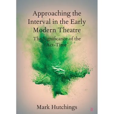 Approaching the Interval in the Early Modern Theatre