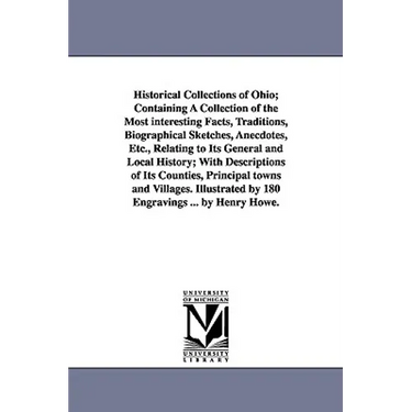 Historical Collections of Ohio; Containing A Collection of the Most interesting Facts, Traditions, Biographical Sketches, Anecdotes, Etc., Relating to