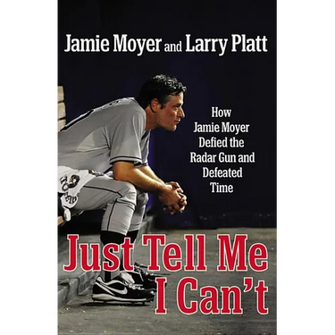 Just Tell Me I Can't: How Jamie Moyer Defied the Radar Gun and Defeated Time