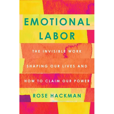 Emotional Labor: The Invisible Work Shaping Our Lives and How to Claim Our Power