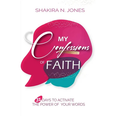 My Confessions of Faith: 31 Days to Activate the Power of Your Words