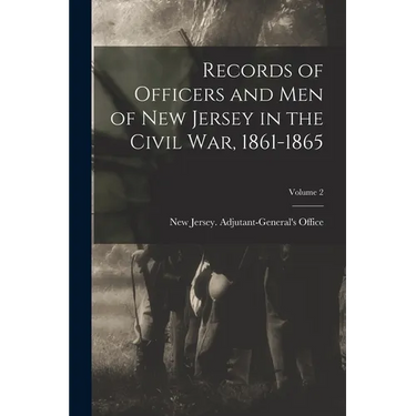 Records of Officers and men of New Jersey in the Civil War, 1861-1865; Volume 2