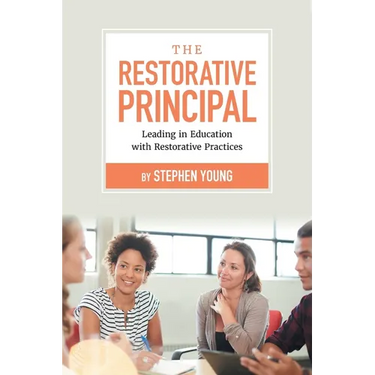 The Restorative Principal: Leading in Education with Restorative Practices