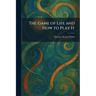 The Game of Life and How to Play It