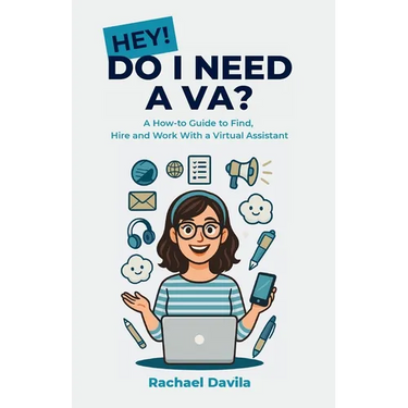 Hey! Do I Need a VA?: A How-to Guide to Find, Hire and Work With a Virtual Assistant