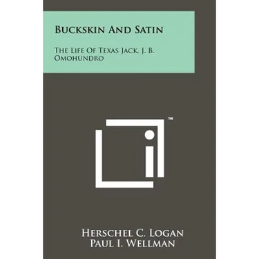 Buckskin And Satin: The Life Of Texas Jack, J. B. Omohundro