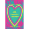 GOD Bless Our Teachers: A Tribute to Teachers