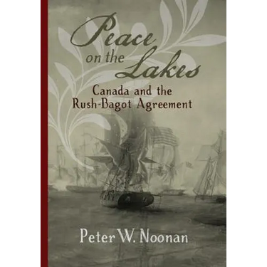 Peace on the Lakes: Canada and the Rush-Bagot Agreement