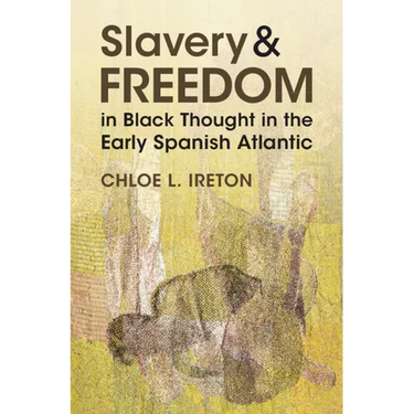 Slavery and Freedom in Black Thought in the Early Spanish Atlantic