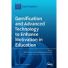 Gamification and Advanced Technology to Enhance Motivation in Education