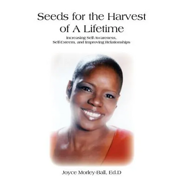 Seeds for the Harvest of A Lifetime: Increasing Self-Awareness, Self-Esteem, and Improving Relationships
