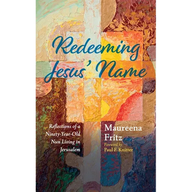 Redeeming Jesus' Name: Reflections of a Ninety-Year-Old Nun Living in Jerusalem