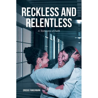 Reckless and Relentless: A Testimony of Faith