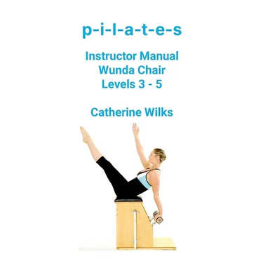 p-i-l-a-t-e-s Instructor Manual Wunda Chair Levels 3 - 5