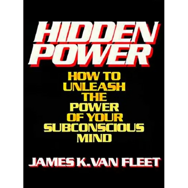 Hidden Power: How to Unleash the Power of Your Subconscious Mind