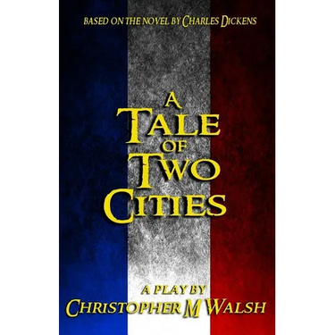 A Tale Of Two Cities: A Play