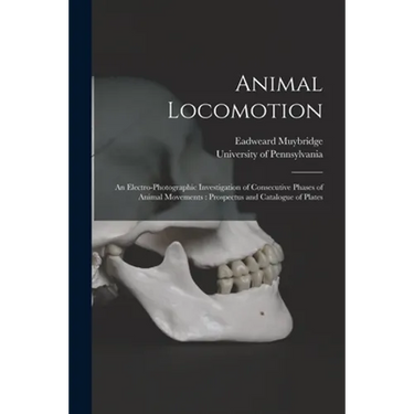 Animal Locomotion: an Electro-photographic Investigation of Consecutive Phases of Animal Movements: Prospectus and Catalogue of Plates