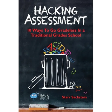 Hacking Assessment: 10 Ways to Go Gradeless in a Traditional Grades School