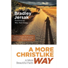 A More Christlike Way: A More Beautiful Faith