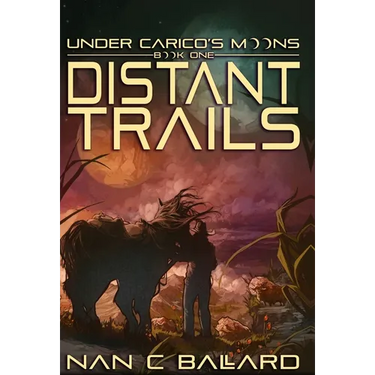 Distant Trails: Under Carico's Moons: Book One