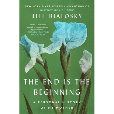 The End Is the Beginning: A Personal History of My Mother