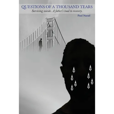 Questions of a Thousand Tears: Surviving Suicide. A Father's Road to Recovery