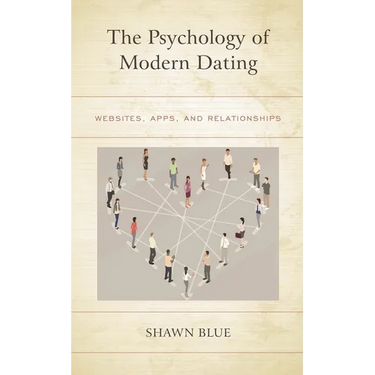 The Psychology of Modern Dating: Websites, Apps, and Relationships