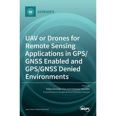 UAV or Drones for Remote Sensing Applications in GPS/GNSS Enabled and GPS/GNSS Denied Environments