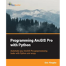 Programming ArcGIS Pro with Python